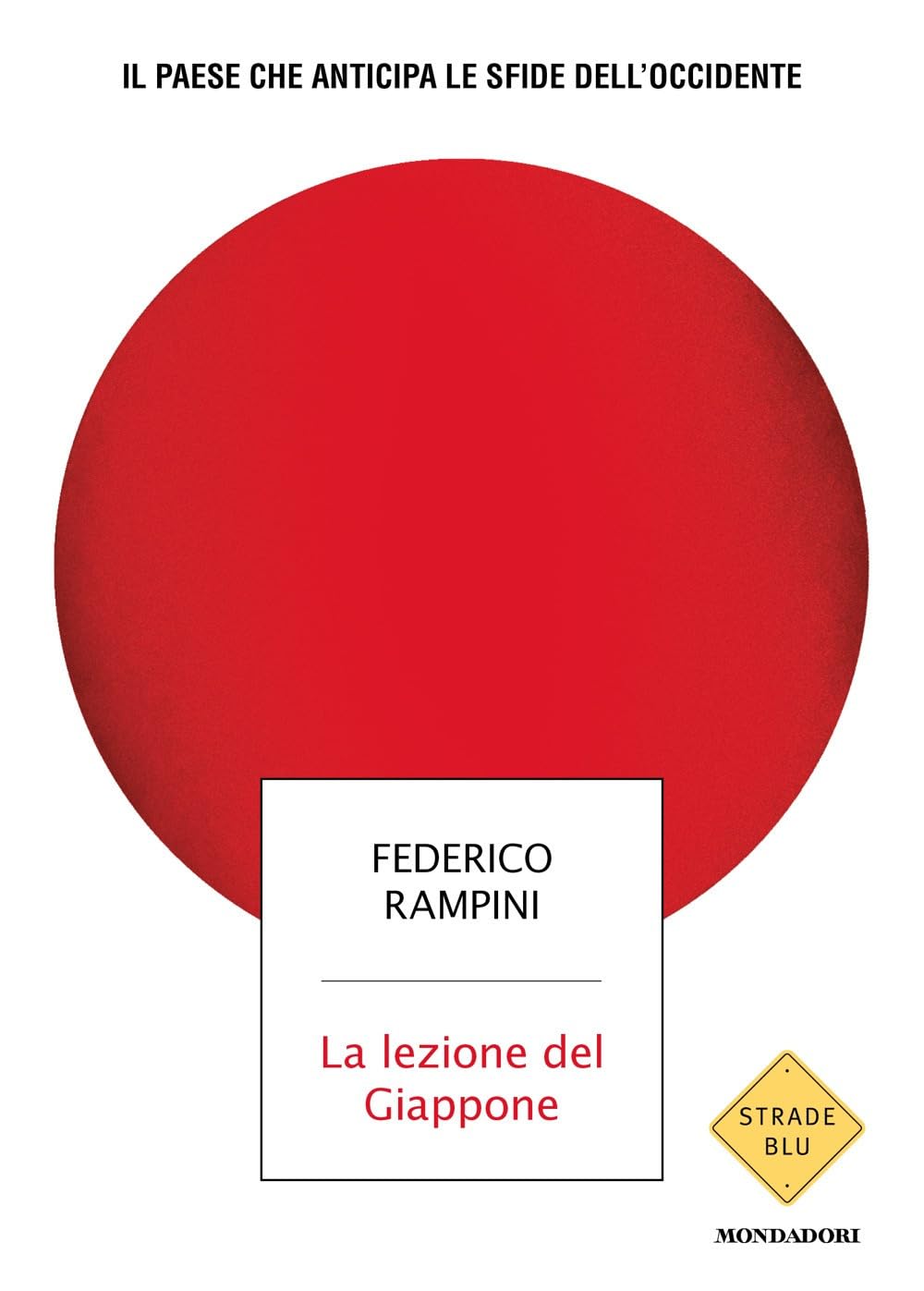 La Lezione Del Giappone. Il Paese Che Anticipa Le Sfide Dell'occidente (di Federico Rampini - Ed. Mondadori)