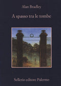 A Spasso Tra Le Tombe (di Alan Bradley - Ed. Sellerio)