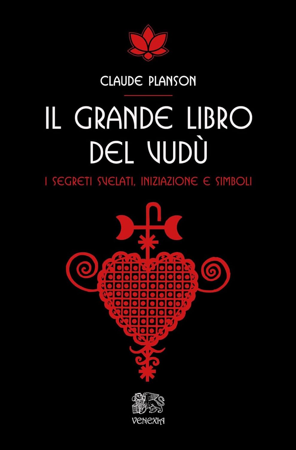 Il Grande Libro Del Vudu. I Segreti Svelati, Iniziazione E Simboli (di Planson Claude - Ed. Venexia)