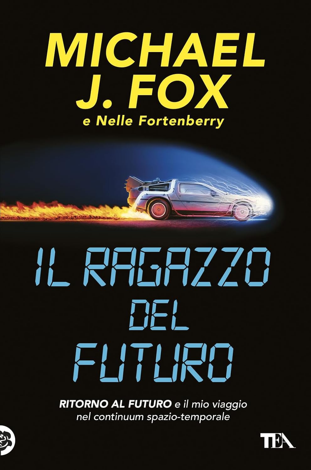 l Ragazzo Del Futuro. Ritorno Al Futuro E Il Mio Viaggio Nel Continuum Spazio-Temporale (di Michael J. Fox e Nelle Fortenberry - Ed. TEA)