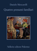 Quattro Presunti Familiari (di Daniele Mencarelli - Ed. Sellerio)