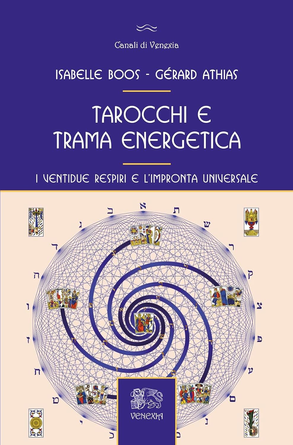 Tarocchi E Trama Energetica. I Ventidue Respiri E L'impronta Universale (di Gérard Athias / Boos Isabelle - Ed. Venexia)