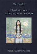 Flavia De Luce E Il Cadavere Nel Camino (di Alan Bradley - Ed. Sellerio)