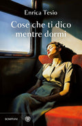 Cose Che Ti Dico Mentre Dormi (di Enrica Tesio - Ed. Bompiani)