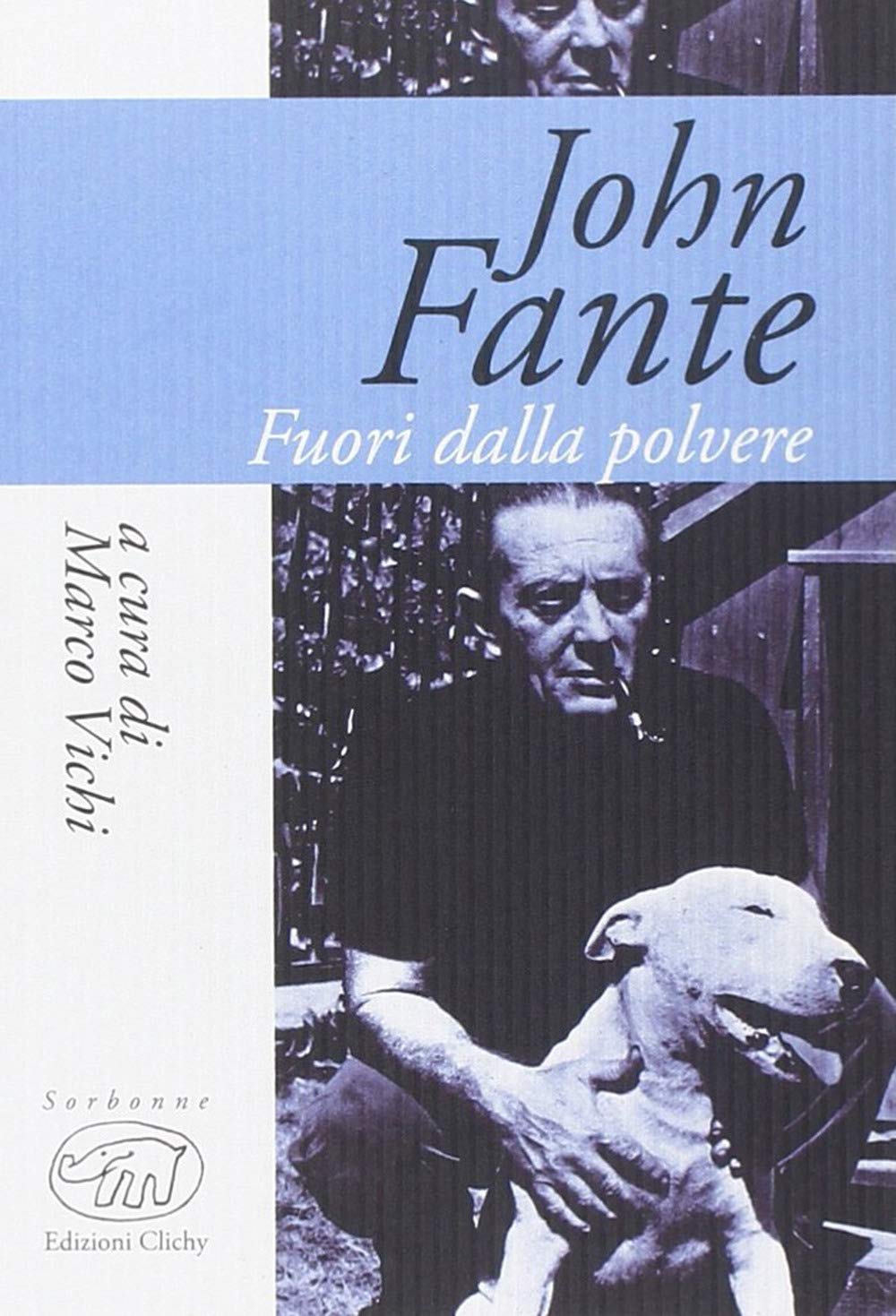 John Fante. Fuori Dalla Polvere. (a cura di Marco Vichi - Ed. Clichy)