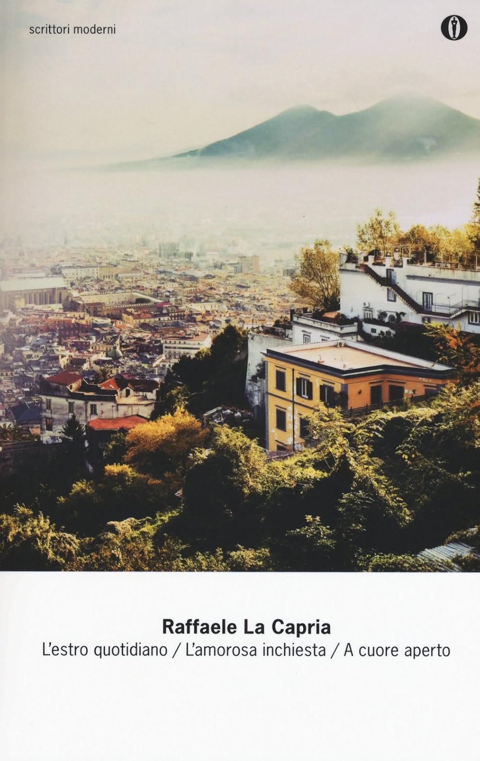 L' Estro Quotidiano-L'Amorosa Inchiesta-A Cuore Aperto (di Raffaele La Capria - Ed. Mondadori)