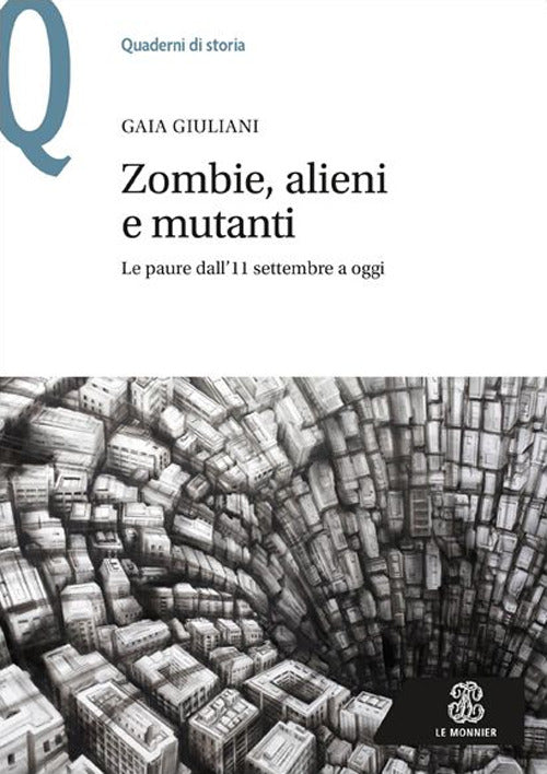Zombie, Alieni E Mutanti. Le Paure Dall'11 Settembre A Oggi (di Gaia Giuliani - Ed. Mondadori Education)