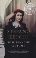 Rose Bianche A Fiume (di Stefano Zecchi - Ed. Mondadori)