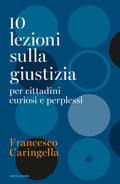 10 Lezioni Sulla Giustizia Per Cittadini Curiosi E Perplessi (di Francesco Caringella - Ed. Mondadori)