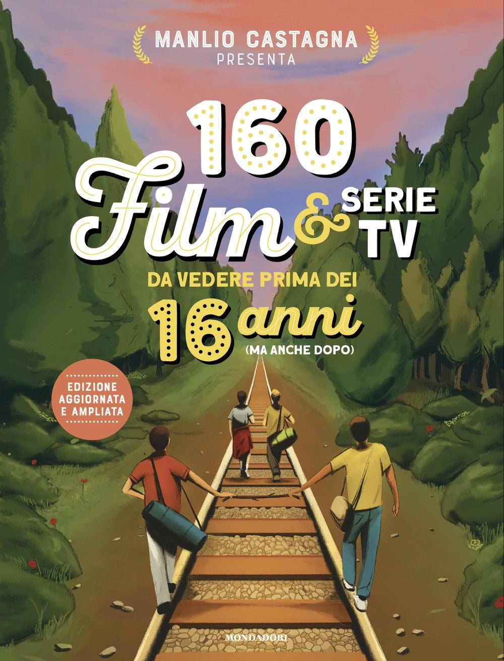 160 Film E Serie Tv Da Vedere Prima Dei 16 Anni (Ma Anche Dopo). Nuova Ediz. (di Manlio Castagna - Ed. Mondadori)