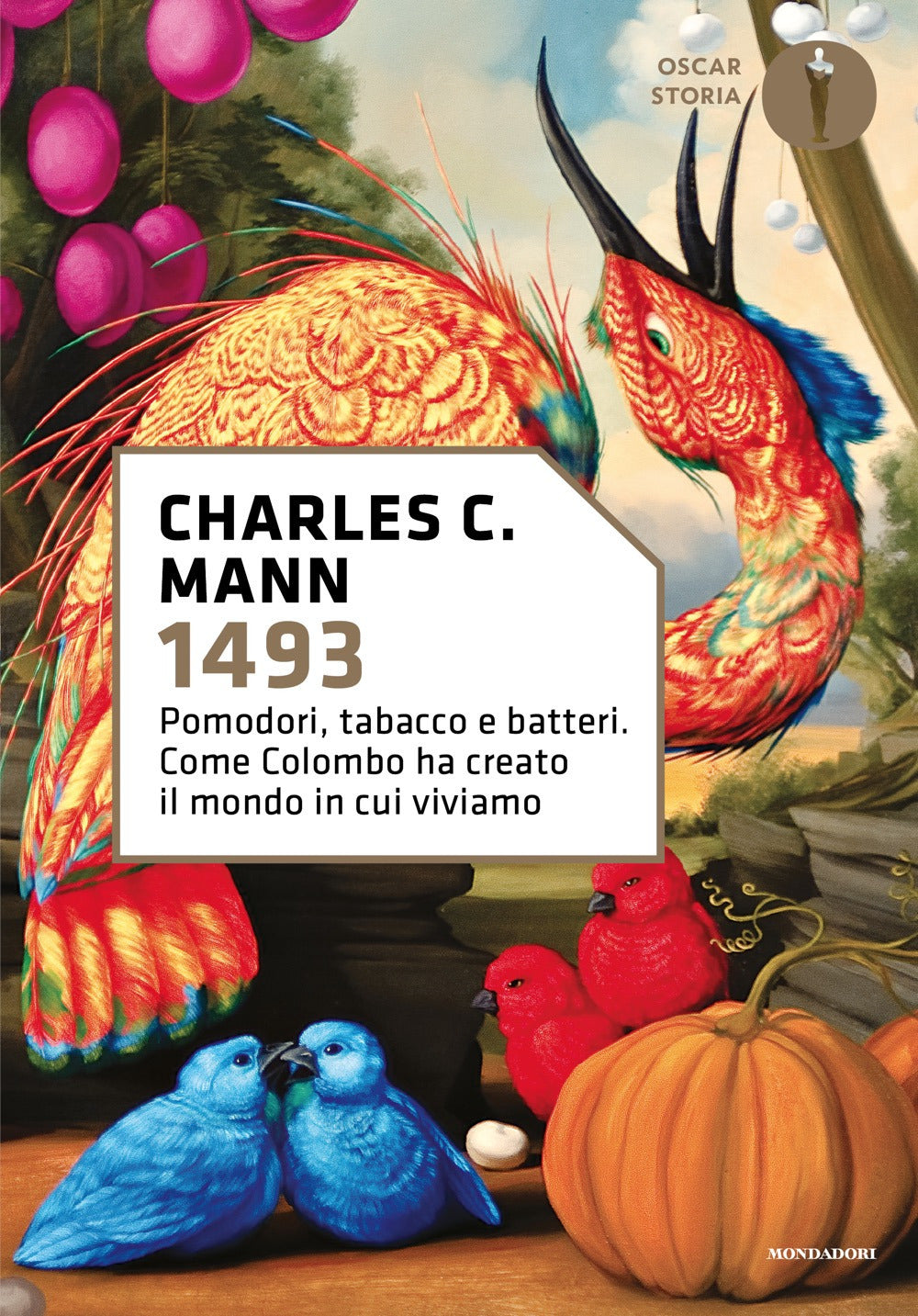 1493. Pomodori, Tabacco E Batteri. Come Colombo Ha Creato Il Mondo In Cui Viviamo (di Mann Charles C. - Ed. Mondadori)