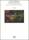 Il Velo Di Einstein. Il Nuovo Mondo Della Fisica Quantistica (di Anton Zeilinger - Ed. Einaudi)