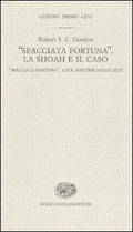 -Sfacciata Fortuna-. La Shoah E Il Caso--Sfacciata Fortuna-. Luck And The Holocaust. Ediz. Bilingue (di Gordon Robert S. C. - Ed. Einaudi)