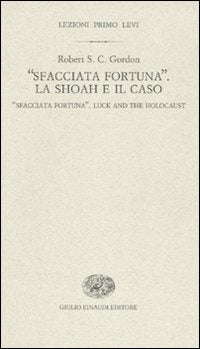 -Sfacciata Fortuna-. La Shoah E Il Caso--Sfacciata Fortuna-. Luck And The Holocaust. Ediz. Bilingue (di Gordon Robert S. C. - Ed. Einaudi)