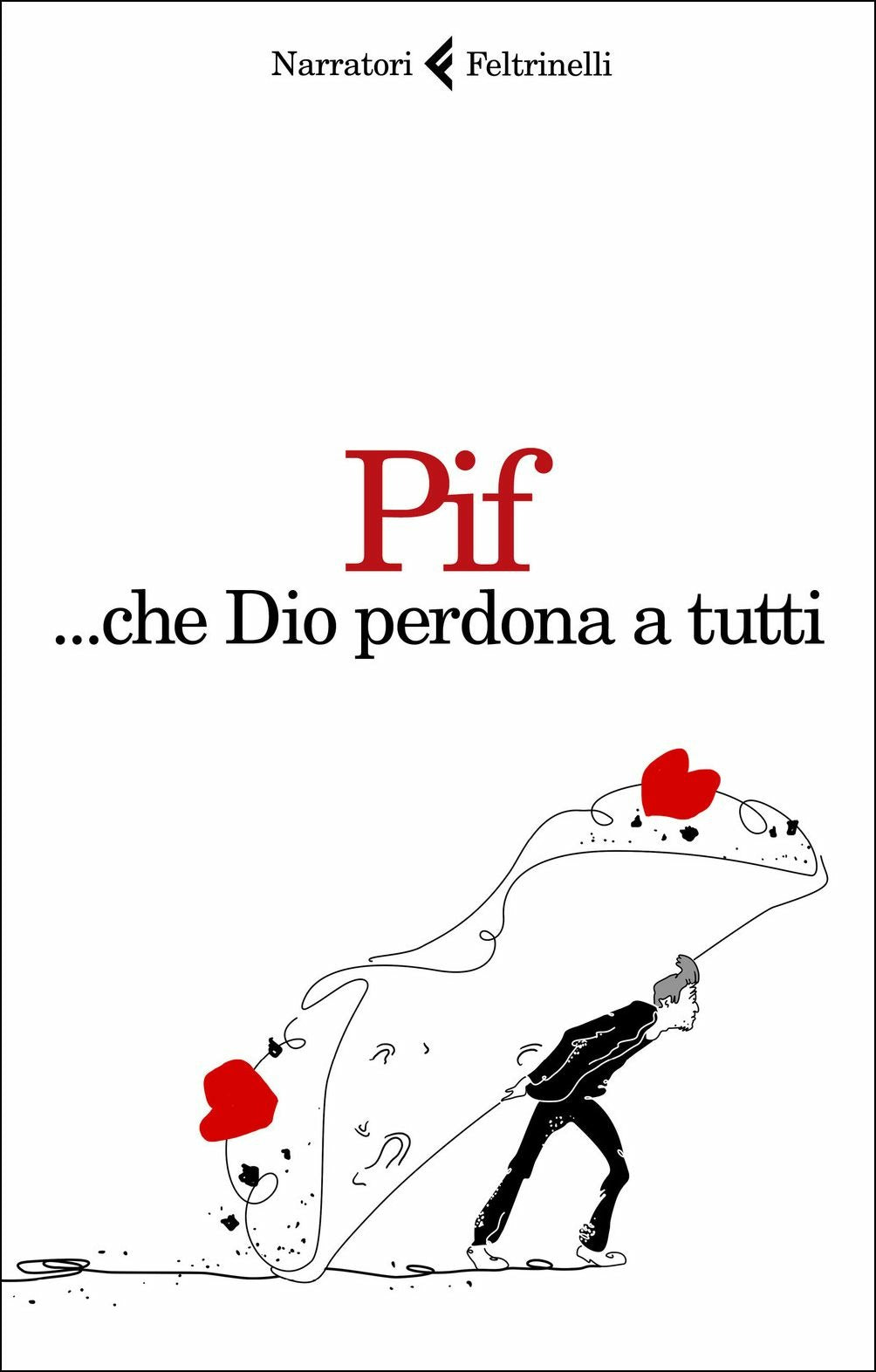 ... Che Dio Perdona A Tutti (di Pif - Ed. Feltrinelli)