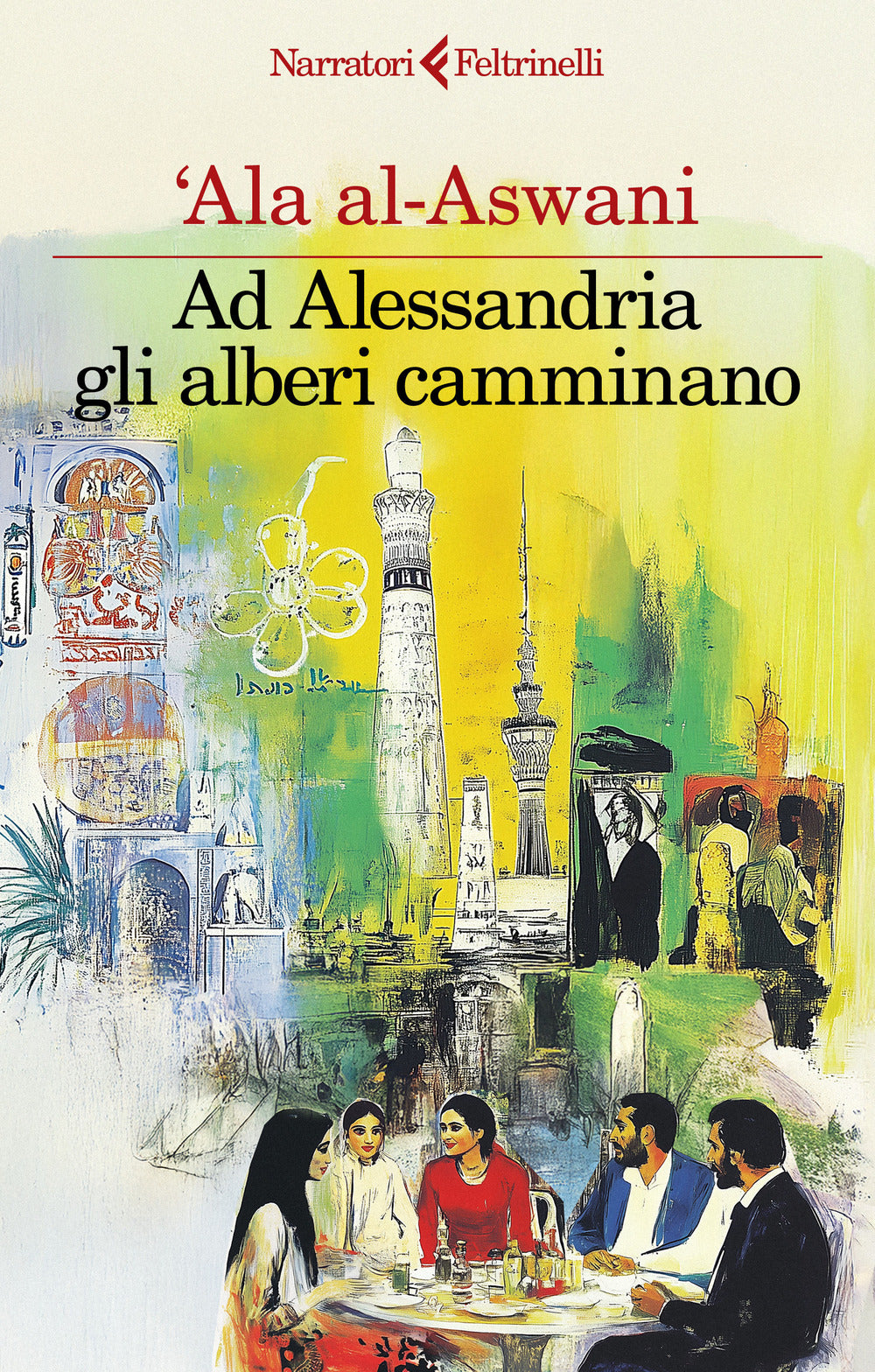 'Ala Al-Aswani - Ad Alessandria Gli Alberi Camminano (Ed. Feltrinelli)