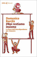 #Noi Restiamo Insieme. La Forza Dell'interdipendenza Per Rinascere (di Domenico Barrilà - Ed. Feltrinelli)