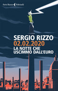 02.02.2020. La Notte Che Uscimmo Dall'euro (di Rizzo Sergio - Ed. Feltrinelli)