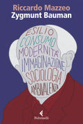 Zygmunt Bauman (di Riccardo Mazzeo - Ed. Feltrinelli)