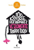 100 Storie Per Quando E Veramente Troppo Tardi (Ed. Feltrinelli)