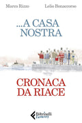 ...A Casa Nostra. Cronaca Di Riace (di Marco Rizzo / Lelio Bonaccorso - Ed. Feltrinelli)