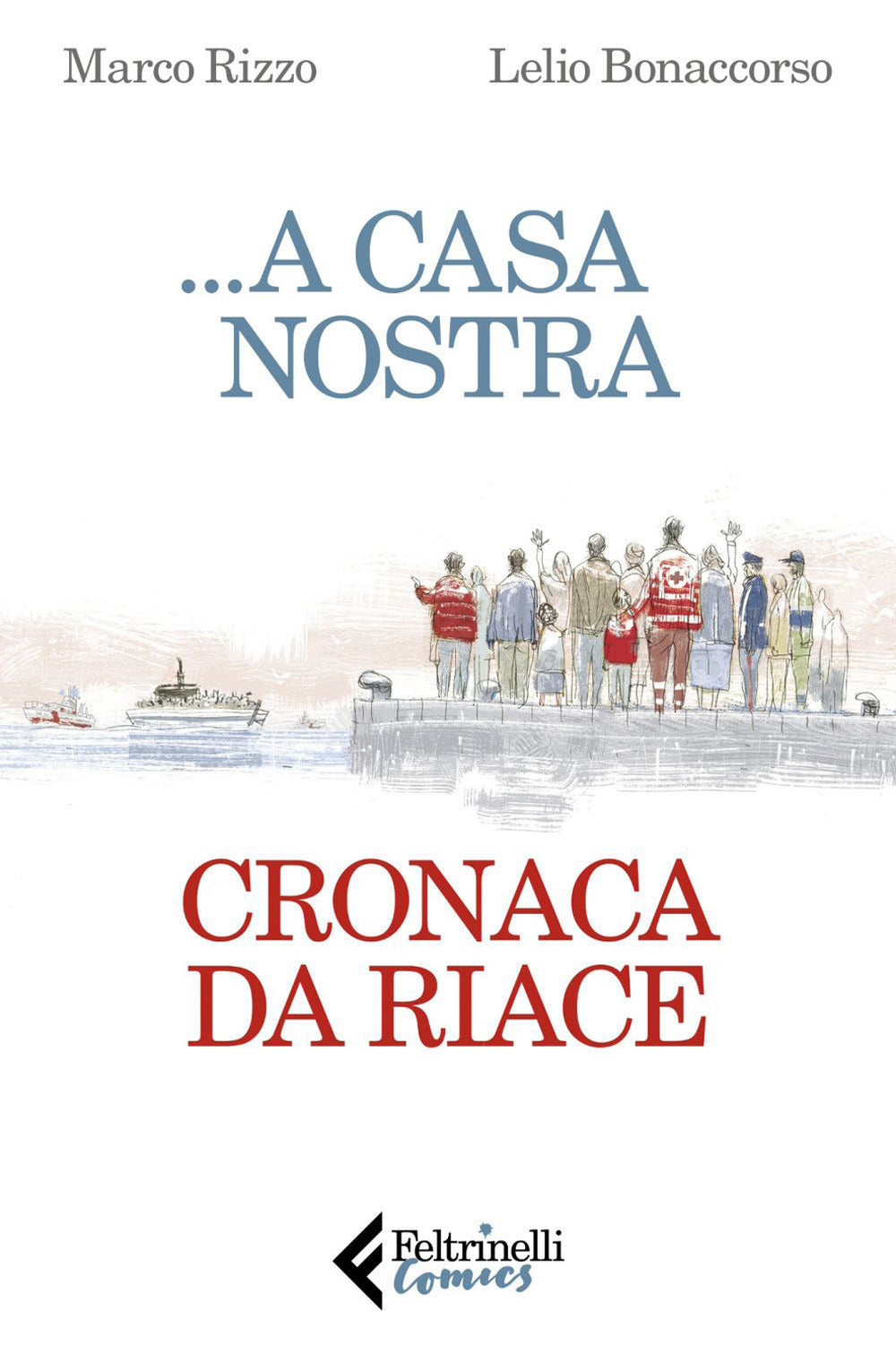 ...A Casa Nostra. Cronaca Di Riace (di Marco Rizzo / Lelio Bonaccorso - Ed. Feltrinelli)