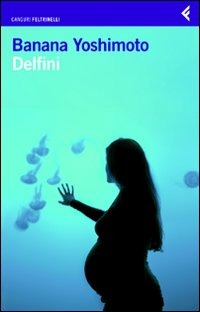 Delfini (di Banana Yoshimoto - Ed. Feltrinelli)