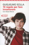 10 Regole Per Fare Innamorare (di Guglielmo Scilla / Alessia Pelonzi - Ed. Feltrinelli)