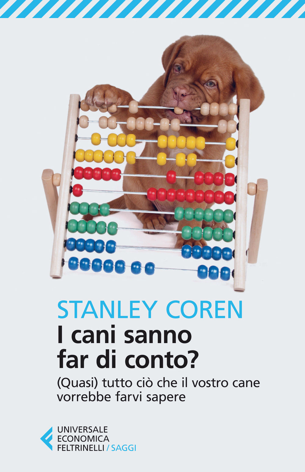 I Cani Sanno Far Di Conto? (Quasi) Tutto Cio Che Il Vostro Cane Vorrebbe Farvi Sapere (di Stanley Coren - Ed. Feltrinelli)