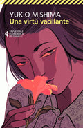 Yukio Mishima - Una Virtu Vacillante (Ed. Feltrinelli)