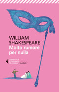Molto Rumore Per Nulla. Testo Inglese A Fronte (di William Shakespeare - Ed. Feltrinelli)