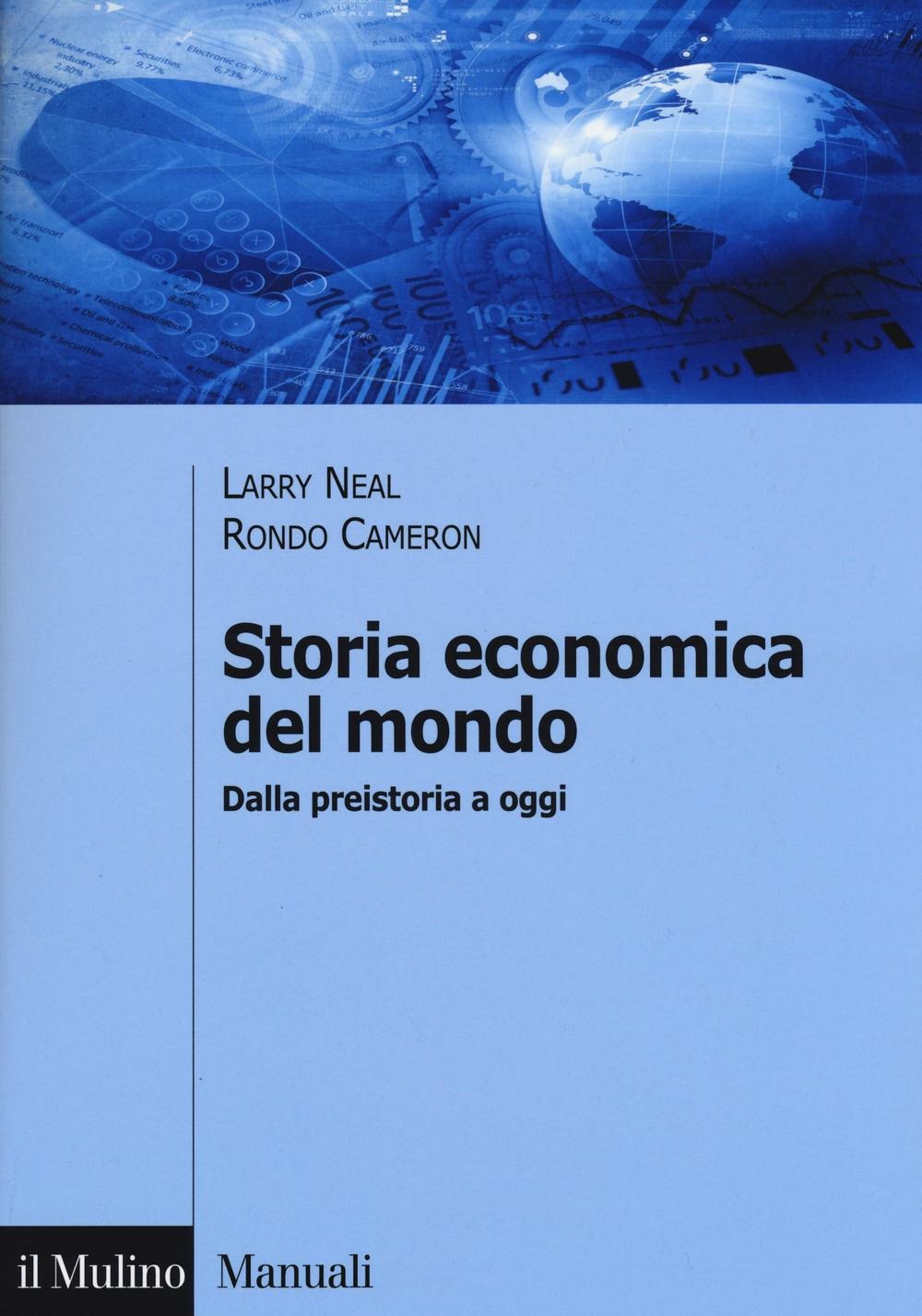 Storia Economica Del Mondo. Dalla Preistoria A Oggi (di Larry Neal / Rondo Cameron - Ed. Il Mulino)