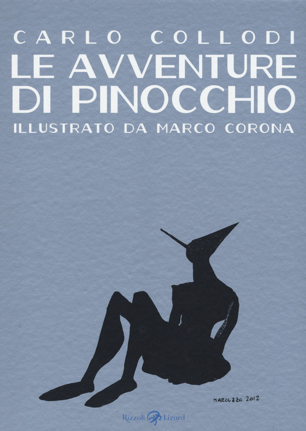 Le Avventure Di Pinocchio. Ediz. Illustrata (di Carlo Collodi / Marco Corona - Ed. Rizzoli Lizard)