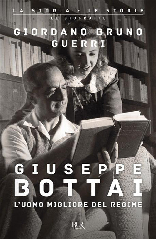 Giuseppe Bottai. L'uomo Migliore Del Regime (di Giordano Bruno Guerri - Ed. Rizzoli)