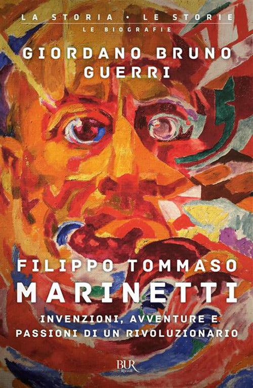 Filippo Tommaso Marinetti. Invenzioni, Avventure E Passioni Di Un Rivoluzionario (di Giordano Bruno Guerri - Ed. Rizzoli)