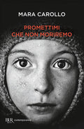 Promettimi Che Non Moriremo (di Carollo Mara - Ed. Rizzoli)