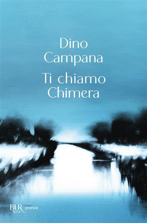 Ti Chiamo Chimera (di Dino Campana - Ed. Rizzoli)