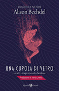 Una Cupola Di Vetro. Un'altra Tragicommedia Familiare (di Alison Bechdel - Ed. Rizzoli Lizard)
