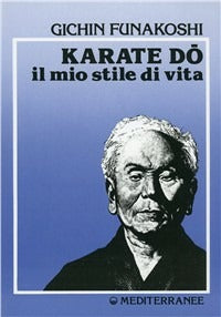 Karate Do. Il Mio Stile Di Vita (di Gichin Funakoshi - Ed. Edizioni Mediterranee)