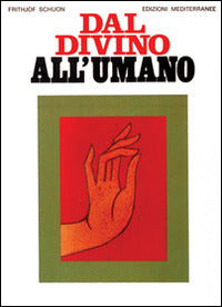 Dal Divino All'umano (di Frithjof Schuon - Ed. Edizioni Mediterranee)
