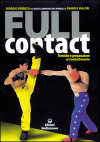 Full Contact. Tecniche E Preparazione Al Combattimento (di Giorgio Perreca / Daniele Malori - Ed. Edizioni Mediterranee)