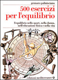 Cinquecento Esercizi Per L'equilibrio. L'equilibrio Nello Sport, Nella Danza, Nell'educazione Fisica E Nella Vita (di Gennaro Palmisciano - Ed. Edizioni Mediterranee)