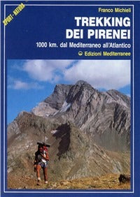 Trekking Dei Pirenei. 1000 Km. Dal Mediterraneo All'atlantico (di Franco Michieli - Ed. Edizioni Mediterranee)