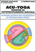 Acu-Yoga. Tecniche Di Auto-Trattamento Digitale (di Reed Gach Michael / Carolyn Marco - Ed. Edizioni Mediterranee)