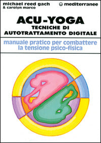 Acu-Yoga. Tecniche Di Auto-Trattamento Digitale (di Reed Gach Michael / Carolyn Marco - Ed. Edizioni Mediterranee)