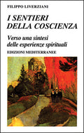 I Sentieri Della Coscienza. Verso Una Sintesi Delle Esperienze Spirituali (di Filippo Liverziani - Ed. Edizioni Mediterranee)