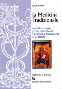 La Medicina Tradizionale. Medicina Cinese, Greca, Paracelsiana: I Principi, I Fondamenti, La Pratica (di Gilles Andrès - Ed. Edizioni Mediterranee)