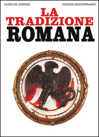 La Tradizione Romana (di Guido De Giorgio - Ed. Edizioni Mediterranee)