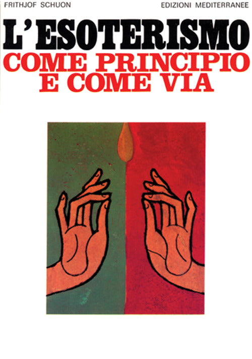 L' Esoterismo Come Principio E Come Via (di Frithjof Schuon - Ed. Edizioni Mediterranee)