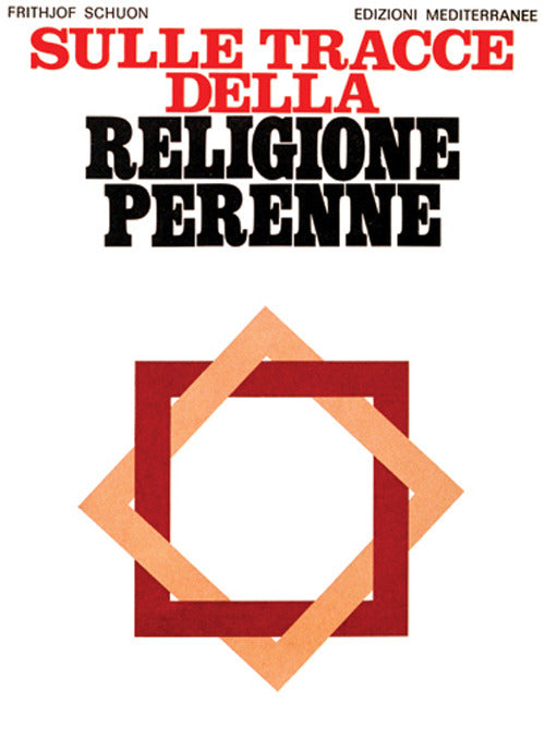 Sulle Tracce Della Religione Perenne (di Frithjof Schuon - Ed. Edizioni Mediterranee)
